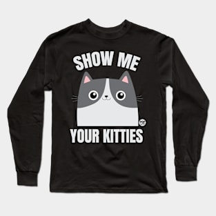 show me kitties Long Sleeve T-Shirt